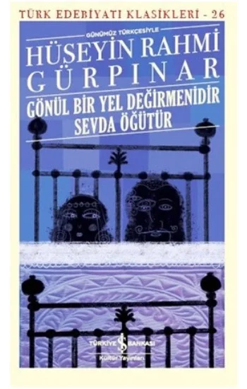 Gönül Bir Yel Değirmenidir Sevda Öğütür (Günümüz Türkçesiyle)