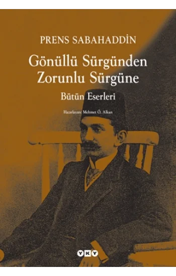 Gönüllü Sürgünden Zorunlu Sürgüne - Prens Sabahaddin