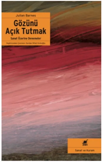 Gözünü Açık Tutmak Sanat Üzerine Denemeler