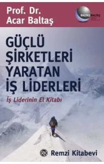 Güçlü Şirketleri Yaratan İş Liderleri İş Liderlerinin El Kitabı
