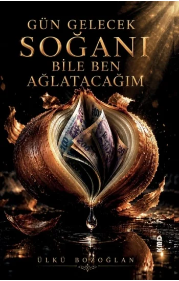 Gün Gelecek Soğanı Bile Ben Ağlatacağım