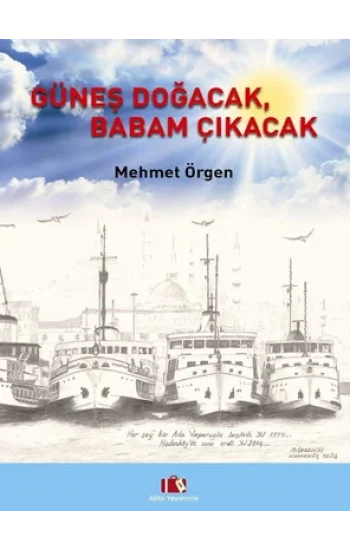 Güneş Doğacak, Babam Çıkacak