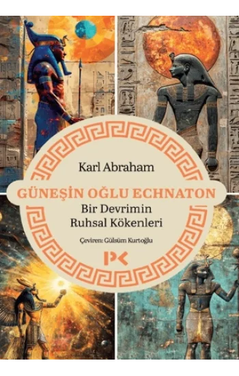 Güneşin Oğlu Echnaton - Bir Devrimin Ruhsal Kökenleri