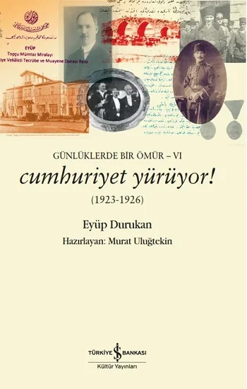 Günlüklerde Bir Ömür VI - Cumhuriyet Yürüyor!