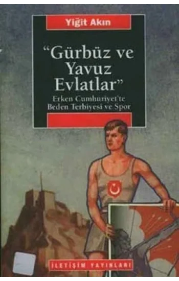 Gürbüz ve Yavuz Evlatlar : Erken Cumhuriyette Beden Terbiyesi ve Spor