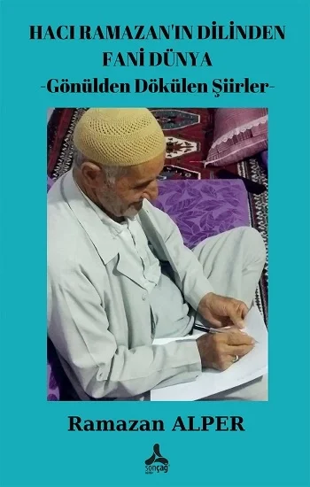 Hacı Ramazanın Dilinden Fani Dünya -Gönülden Dökülen Şiirler