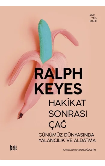 Hakikat Sonrası Çağ Günümüz Dünyasında Yalancılık ve Aldatma