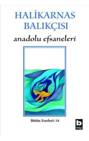 Halikarnas Balıkçısı - Anadolu Efsaneleri Bütün Eserleri 14