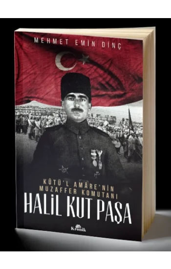 Halil Kut Paşa - Kutül Amarenin Muzaffer Komutanı