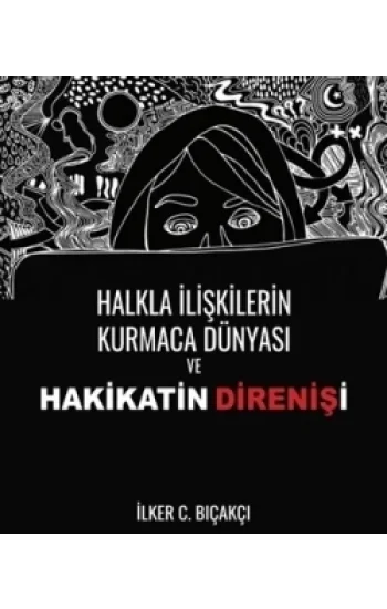 Halkla İlişkilerin Kurmaca Dünyası ve Hakikatin Direnişi