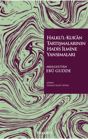 Halku’l-Kur’ân Tartışmalarının Hadis İlmine Yansımaları