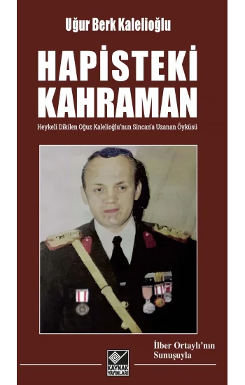 Hapisteki Kahraman - Heykeli Dikilen Oğuz Kalelioğlu’nun Sincan’a Uzanan Öyküsü
