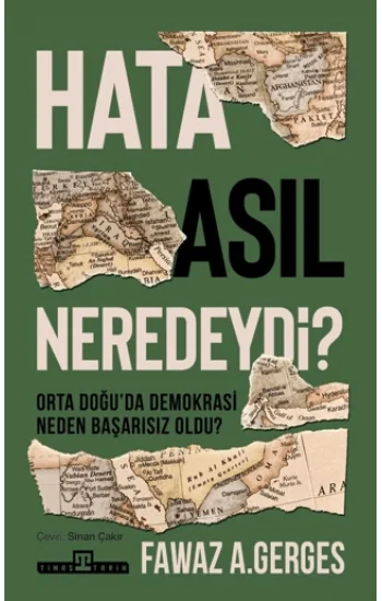 Hata Asıl Neredeydi?;Orta Doğuda Demokrasi Neden Başarısız Oldu?