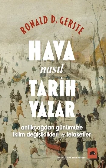 Hava Nasıl Tarih Yazar - Antikçağdan Günümüze İklim Değişiklikleri ve Felaketler
