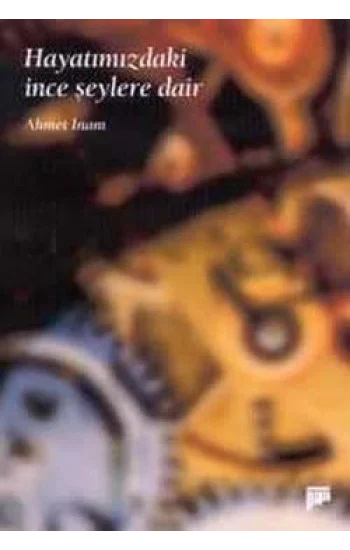 Hayatımızdaki İnce Şeylere Dair