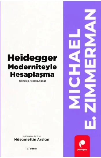 Heidegger Moderniteyle Hesaplaşma - Teknoloji-Politika-Sanat