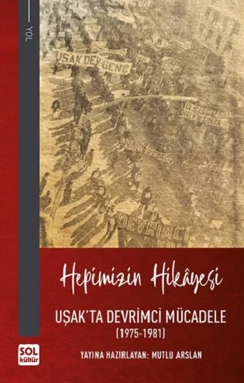 Hepimizin Hikayesi - Uşakta Devrimci Mücadele (1975-1981) (Ciltli)