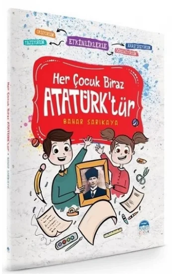 Her Çocuk Biraz Atatürktür - Etkinliklerle Okuyorum Araştırıyorum Yazıyorum Öğreniyorum