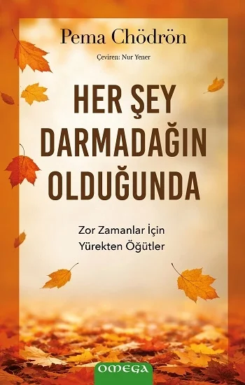 Her Şey Darmadağın Olduğunda;Zor Zamanlar İçin Yürekten Öğütler