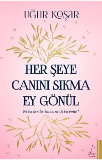 Her Şeye Canını Sıkma Ey Gönül