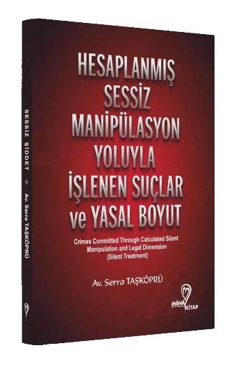 Hesaplanmış Sessiz Manipülasyon Yoluyla İşlenen Suçlar ve Yasal Boyut