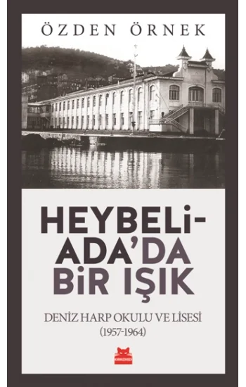Heybeliadada Bir Işık - Deniz Harp Okulu ve Lisesi (1957-1964)
