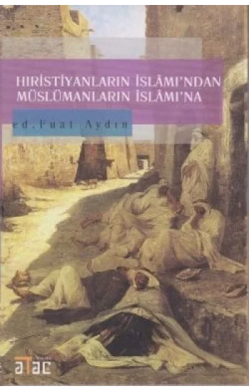 Hıristiyanların İslamı’ndan Müslümanların İslam’ına