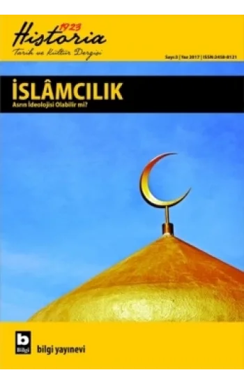Historia 1923 Tarih ve Kültür Dergisi - İslamcılık Asrın İdeolojisi Olabilir mi? (Sayı 3)