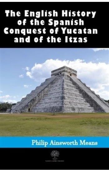 History of the Spanish Conquest of Yucatan and of the Itzas