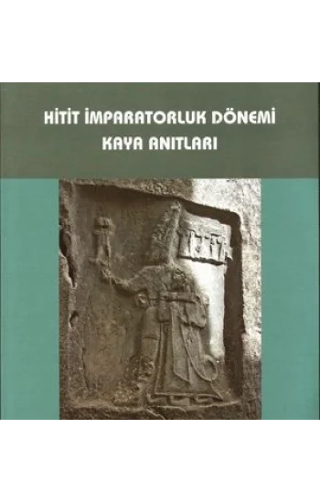 Hitit İmparatorluk Dönemi Kaya Anıtları