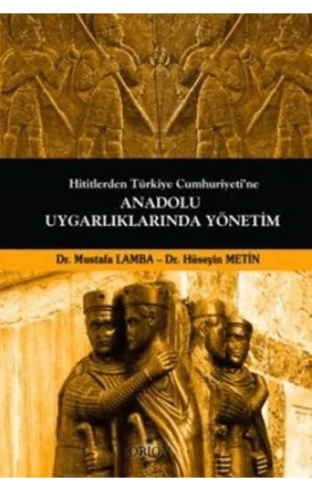 Hititlerden Türkiye Cumhuriyetine Anadolu Uygarlıklarında Yönetim