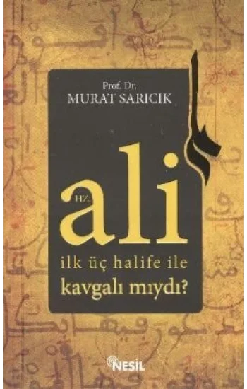 Hz. Ali İlk Üç Halife ile Kavgalı mıydı?