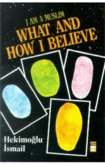 I am Muslim What and How I Believe