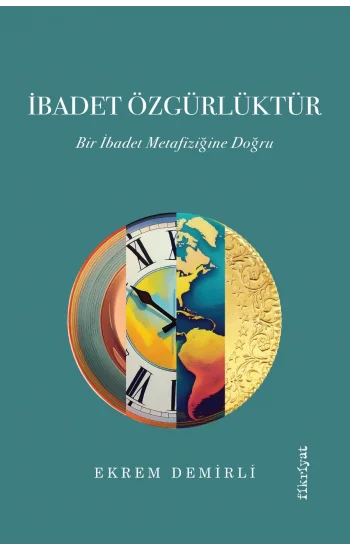 İbadet Özgürlüktür – Bir İbadet Metafiziğine Doğru