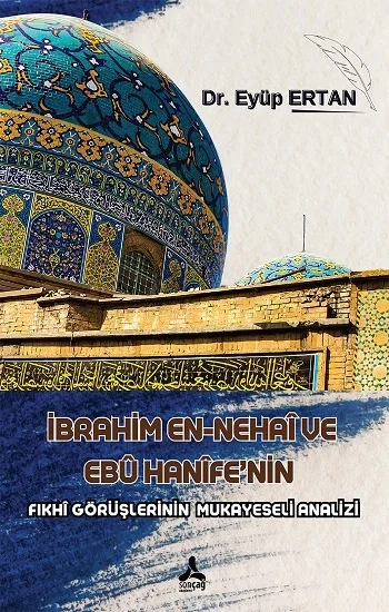İbrahim En-Nehai ve Ebu Hanifenin Fıkhi Görüşlerinin Mukayeseli Analizi