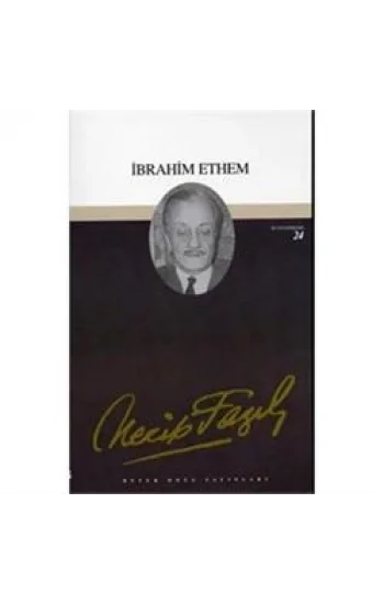 İbrahim Ethem : 23 - Necip Fazıl Bütün Eserleri