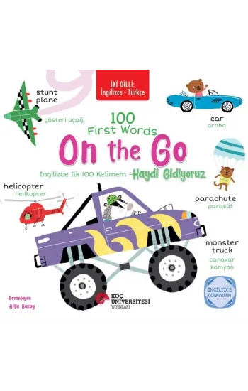İki Dilli: İngilizce - Türkçe 100 First Words - On The Go / İngilizce İlk 100 Kelimem - Hadi Gidiyoruz İngilizce Öğreniyorum