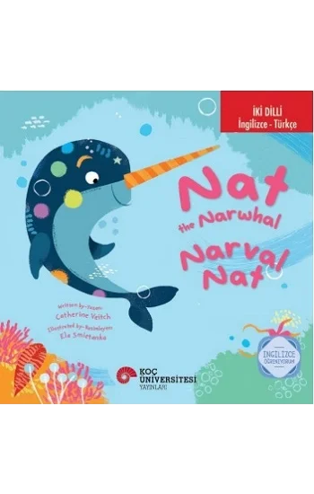 İki Dilli: İngilizce-Türkçe Nat The Narwhal / Narval Nat İngilizce Öğreniyorum