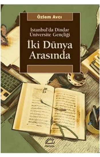 İki Dünya Arasında: İstanbulda Dindar Üniversite Gençliği