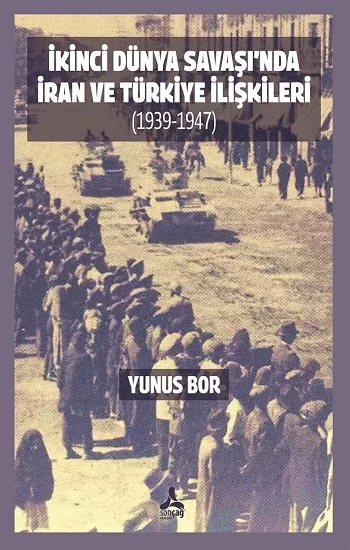 İkinci Dünya Savaşında İran ve Türkiye İlişkileri (1939-1947)