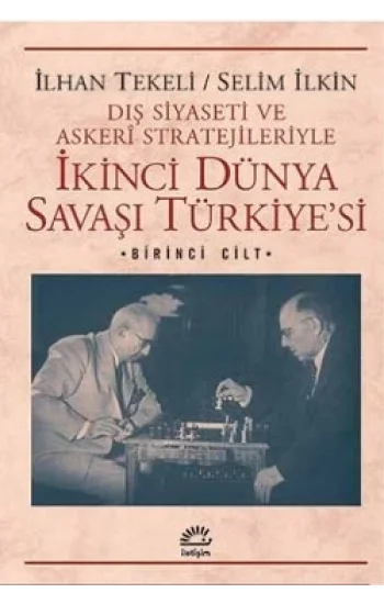 İkinci Dünya Savaşı Türkiyesi 1. Cilt: Dış Siyaseti ve Askeri Stratejileriyle