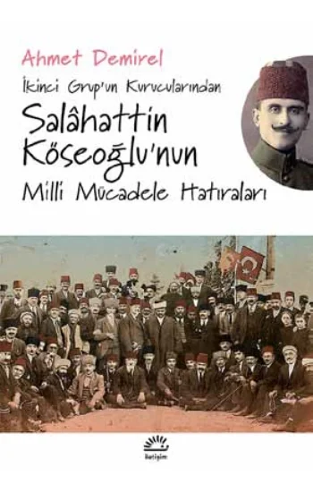 İkinci Grupun Kurucularından - Salahattin Köseoğlunun Milli Mücadele Hatıraları