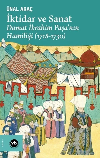 İktidar ve Sanat : Damat İbrahim Paşanın Hamiliği (1718-1730)