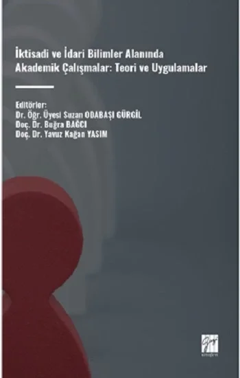 İktisadi Ve İdari Bilimler Alanında Akademik Çalışmalar: Teori Ve Uygulamalar