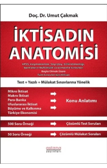 İktisadın Anatomisi - KPSS, Kaymakamlık, Sayıştay, Gelir Uzmanlığı, Bankaların Müfettişlik ve Uzmanlık Sınavları Başta Olmak Üzere Tüm Sınavlar İçin İktisat