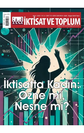 İktisat ve Toplum Dergisi 173. Sayı  İktisatta Kadın: Özne mi, Nesne mi?