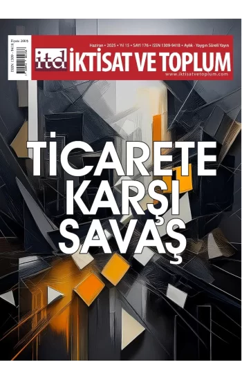 İktisat ve Toplum Dergisi 176. Sayı  Ticarete Karşı Savaş