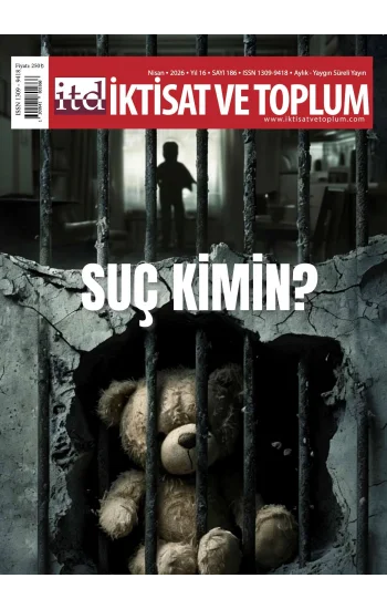 İktisat Ve Toplum Dergisi 186. Sayı  Suç Kimin?