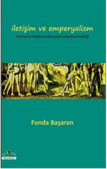İletişim ve Emperyalizm Türkiyede Telekomünikasyounun Ekonomi-Politiği
