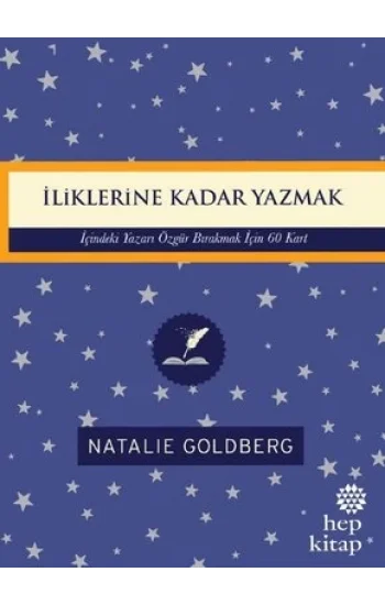 İliklerine Kadar Yazmak: İçindeki Yazarı Özgür Bırakmak İçin 60 Kart